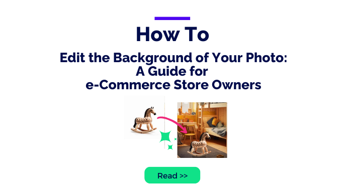 How to Edit the Background of Your Photo: A Guide for E-Commerce Store Owners