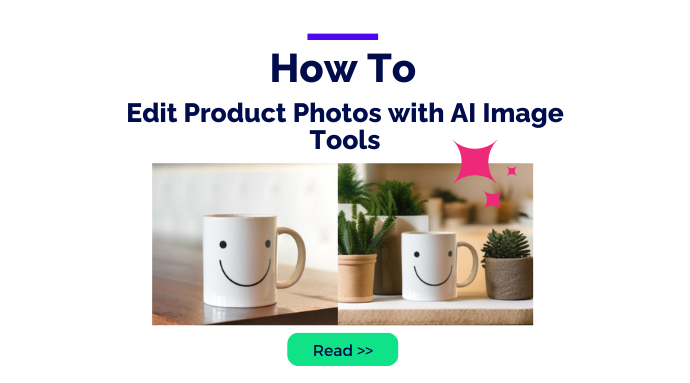 How to Edit Product Photos: E-commerce Entrepreneurs Discover the Power of AI Image Tools