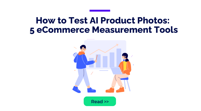 How to Test AI Product Photos: 5 eCommerce Measurement Tools